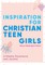 Inspiration for Christian Teen Girls
