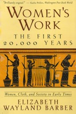 Women's Work: The First 20,000 Years Women, Cloth, and Society in Early Times