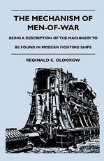 The Mechanism of Men-Of-War - Being a Description of the Machinery to Be Found in Modern Fighting Ships