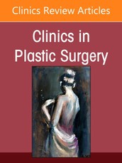 Artificial Intelligence in Plastic Surgery, an Issue of Clinics in Plastic Surgery