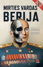 MIRTIES VARDAS BERIJA: istorinis romanas apie kruviniausią XX a. budelį