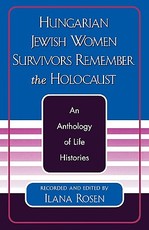 Hungarian Jewish Women Survivors Remember the Holocaust