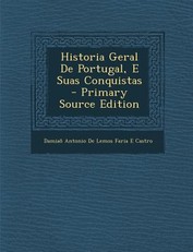 Historia Geral de Portugal, E Suas Conquistas - Primary Source Edition