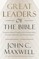 Great Leaders of the Bible : Lessons from Scripture's Visionaries, Change Makers, and Trailblazers