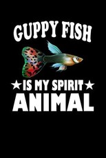Guppy Fish Is My Spirit Animal