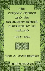 The Catholic Church and the Secondary School Curriculum in Ireland, 1922-1962