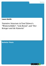 Narrative Structure in Tom Tykwer's "Winterschläfer", "Lola Rennt", and "Der Krieger und die Kaiserin"