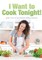 I Want to Cook Tonight! Keep Track of Your Recipes Blank Cookbook