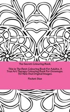 The Secret Colouring Book, This is The Best Colouring Book For Adults, A True Art Therapy Colouring Book For Grownups. 50 New And Original Images. Pocket Size