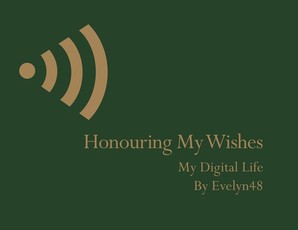 Honouring My Wishes My Digital Life