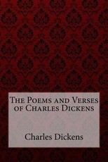 The Poems and Verses of Charles Dickens Charles Dickens