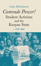 Comrade Power! Student Activism and the Kenyan State, c. 1978-2002