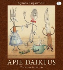 APIE DAIKTUS: trumpos istorijos (knyga su defektais)