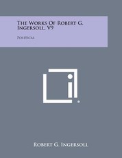 The Works of Robert G. Ingersoll, V9