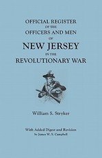 Official Register of the Officers and Men of New Jersey in the Revolutionary War. with Added Digest and Revision by James W.S. Campbell