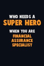 Who Need A SUPER HERO, When You Are Financial Assurance Specialist