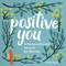 Positive You