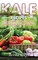 Kale Recipes: The Complete Guide to Using the Superfood Kale to Make Great Meals