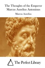 The Thoughts of the Emperor Marcus Aurelius Antoninus