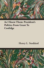 As I Knew Them: President's Politics from Grant to Coolidge