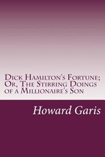 Dick Hamilton's Fortune; Or, The Stirring Doings of a Millionaire's Son