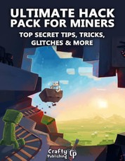 Ultimate Hack Pack for Miners - Top Secret Tips, Tricks, Glitches & More: (An Unofficial Minecraft Book)