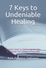 7 Keys to Undeniable Healing