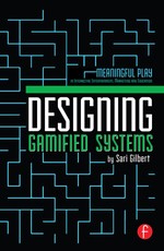 Gilbert, S: Designing Gamified Systems
