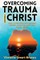 Overcoming Trauma through Christ