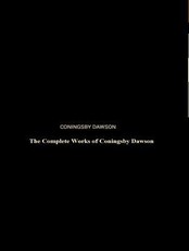 The Complete Works of Coningsby Dawson