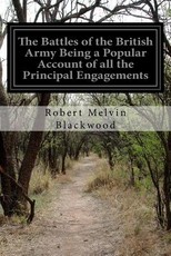 The Battles of the British Army Being a Popular Account of all the Principal Engagements