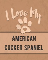 I Love My American Cocker Spaniel