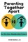Parenting Together Apart