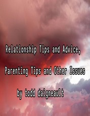 Relationship Tips and Advice, Parenting Tips and Other Issues