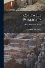 Profitable Publicity; How to Do It, How to Get It
