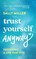 Trust Yourself Anyway