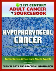 21st Century Adult Cancer Sourcebook: Hypopharyngeal Cancer - Clinical Data for Patients, Families, and Physicians