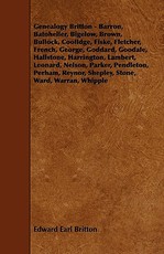 Genealogy Britton - Barron, Batoheller, Bigelow, Brown, Bullock, Coolldge, Fiske, Fletcher, French, George, Goddard, Goodale, Hallstone, Harrington, Lambert, Leonard, Nelson, Parker, Pendleton, Perham, Reynor, Shepley, Stone, Ward, Warran, Whipple