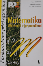 Matematika: uždaviniai ir jų sprendimai (Pasikartokime prieš egzaminą)