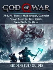 God of War PS4, PC, Bosses, Walkthrough, Gameplay, Armor, Strategy, Tips, Cheats, Game Guide Unofficial