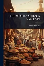 The Works Of Henry Van Dyke