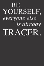 Be Yourself Everyone Else Is Already Tracer