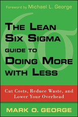 The Lean Six SIGMA Guide to Doing More with Less