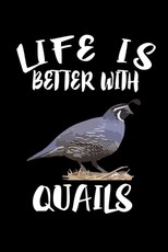 Life Is Better With Quails