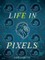 Life in Pixels
