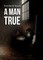 A Man True