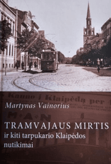Tramvajaus mirtis ir kiti tarpukario Klaipėdos nutikimai