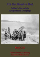 On The Road To Kut, A Soldier's Story Of The Mesopotamian Campaign [Illustrated Edition]