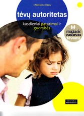 Tėvų autoritetas. Kasdieniai patarimai ir gudrybės