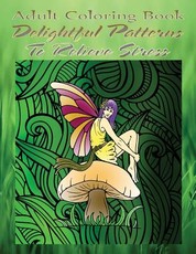 Adult Coloring Book Delightful Patterns To Relieve Stress